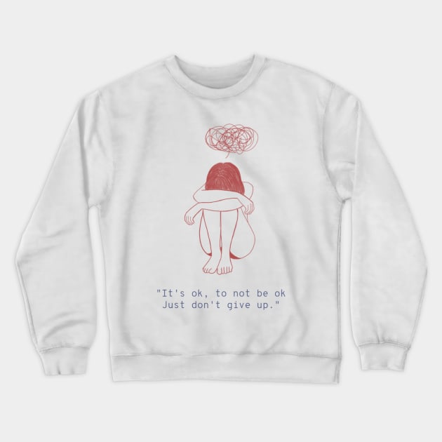 It's OK, To Not Be OK Just Don't Give Up - Female Mental Health Crewneck Sweatshirt by Ken Adams Store